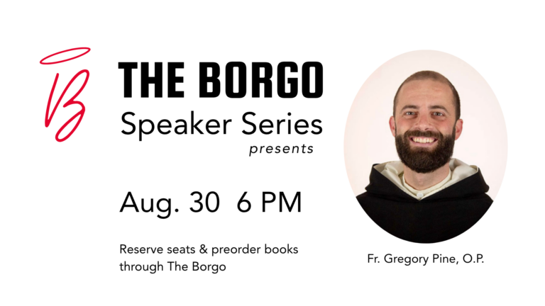 The Borgo Speaker Series: Fr. Gregory Pine, O.P.